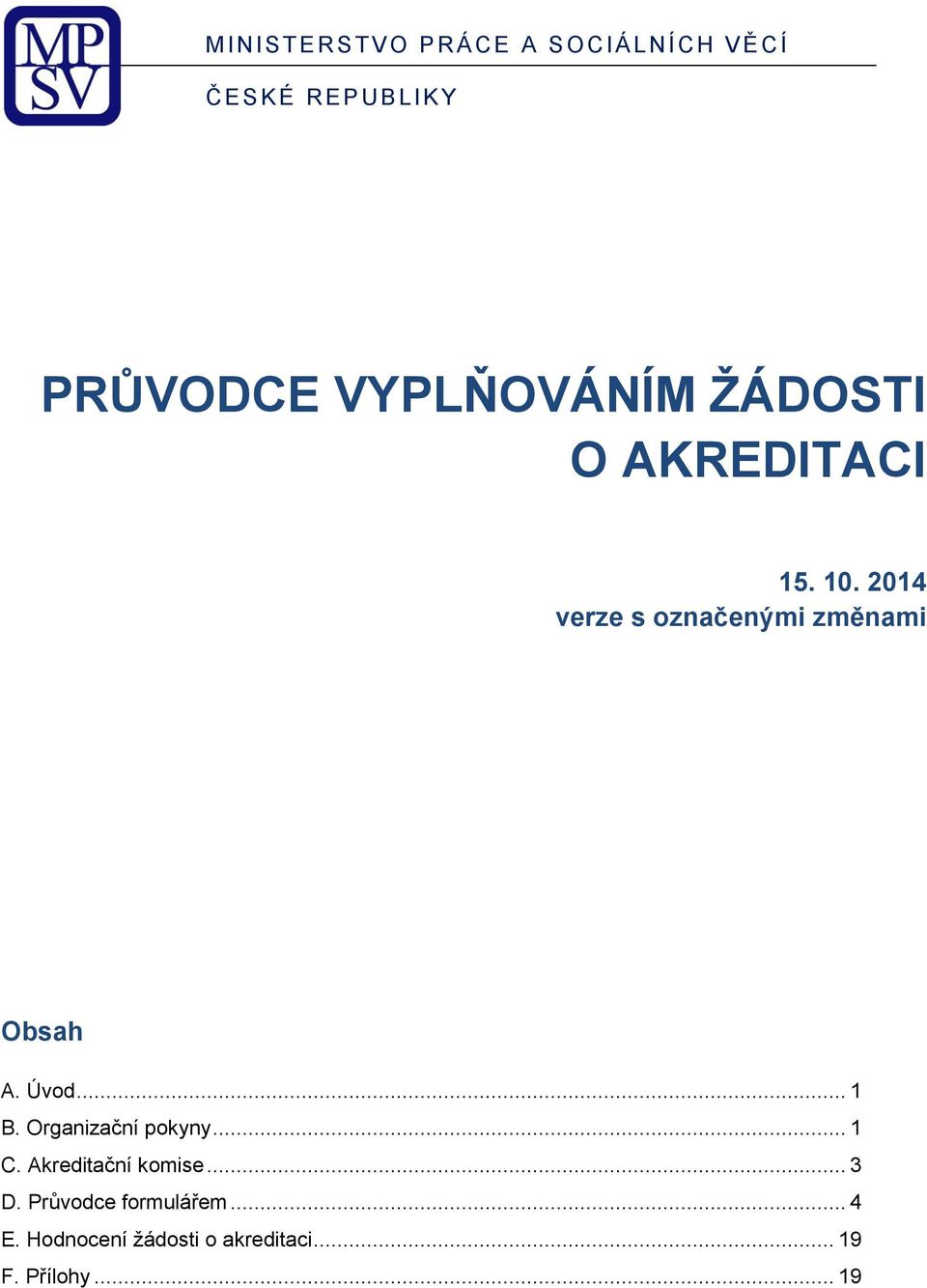 2014 verze s označenými změnami Obsah A. Úvod... 1 B. Organizační pokyny.