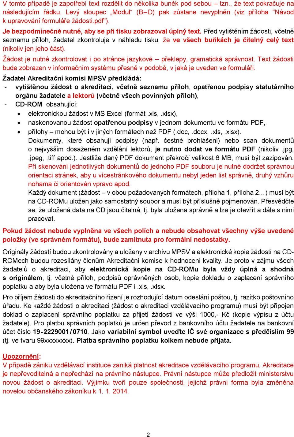 Před vytištěním žádosti, včetně seznamu příloh, žadatel zkontroluje v náhledu tisku, že ve všech buňkách je čitelný celý text (nikoliv jen jeho část).