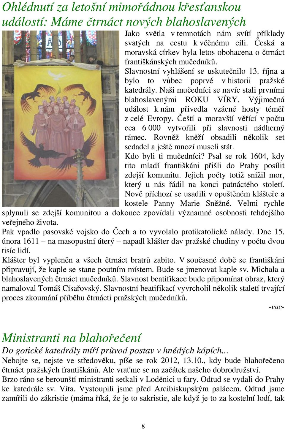 Naši mučedníci se navíc stali prvními blahoslavenými ROKU VÍRY. Výjimečná událost k nám přivedla vzácné hosty téměř z celé Evropy.