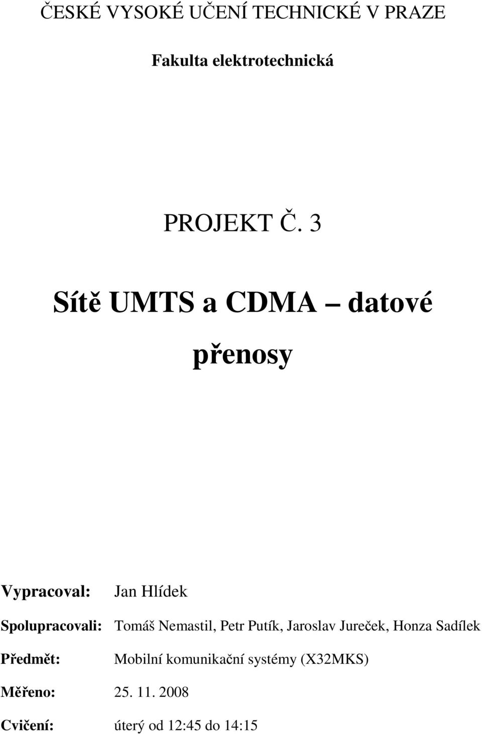 Tomáš Nemastil, Petr Putík, Jaroslav Jureček, Honza Sadílek Předmět: Mobilní