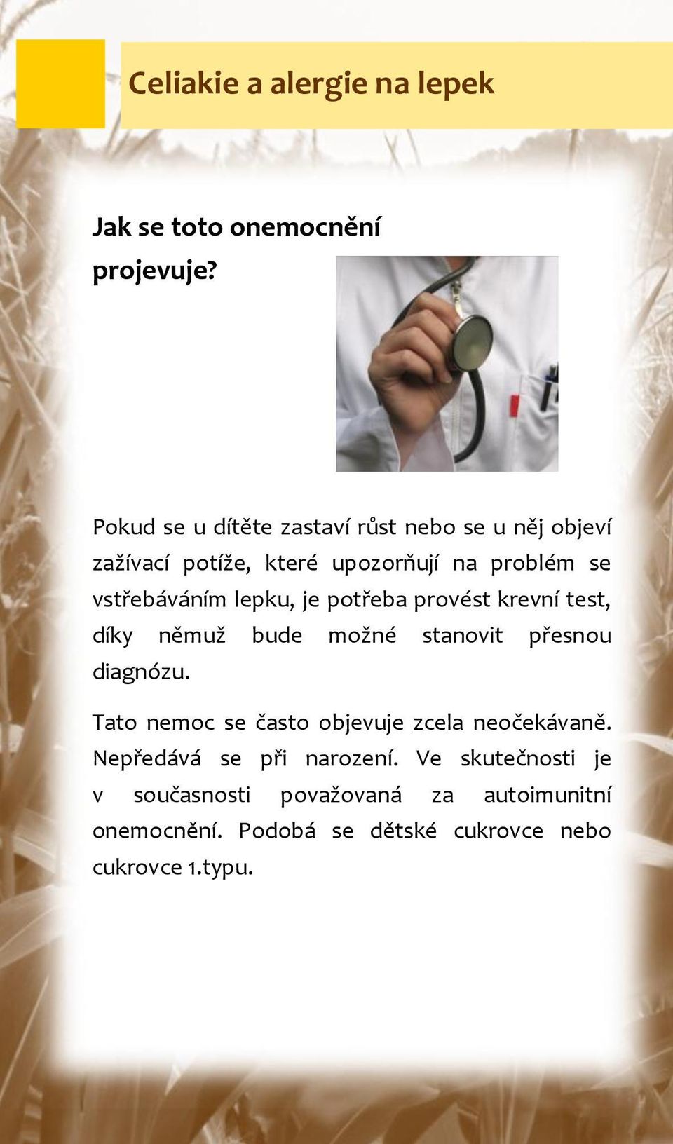 lepku, je potřeba provést krevní test, díky němuž bude možné stanovit přesnou diagnózu.