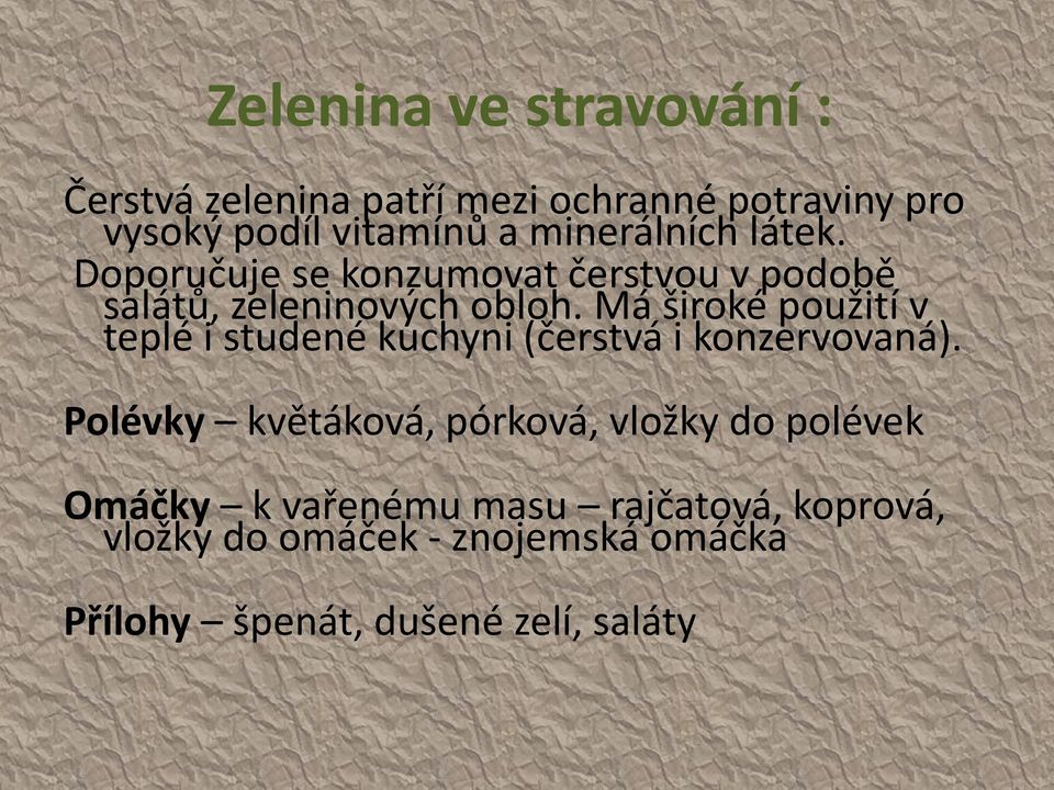 Má široké použití v teplé i studené kuchyni (čerstvá i konzervovaná).