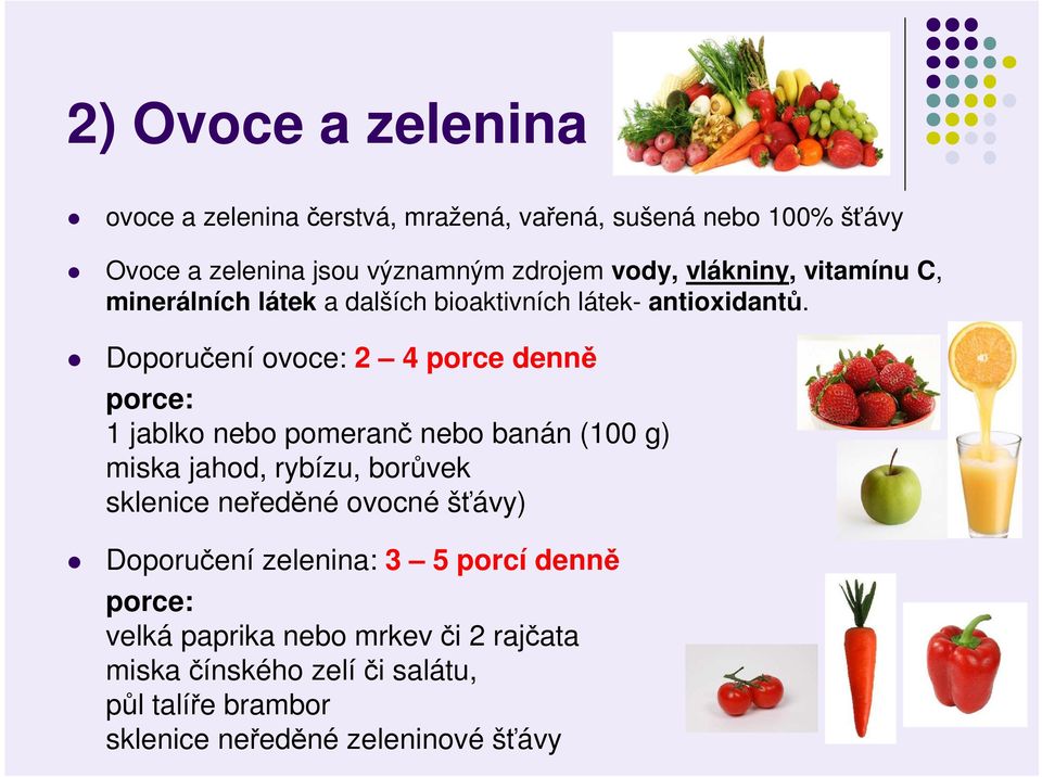 Doporučení ovoce: 2 4 porce denně porce: 1 jablko nebo pomeranč nebo banán (100 g) miska jahod, rybízu, borůvek sklenice neředěné