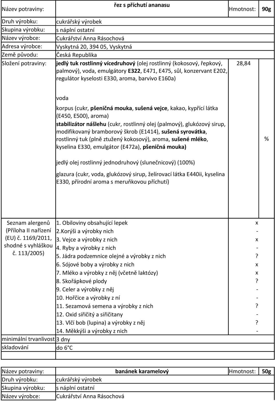 glukózový sirup, modifikovaný bramborový škrob (E1414), sušená syrovátka, rostlinný tuk (plně ztužený kokosový), aroma, sušené mléko, kyselina E330, emulgátor (E472a), pšeničná mouka) jedlý olej