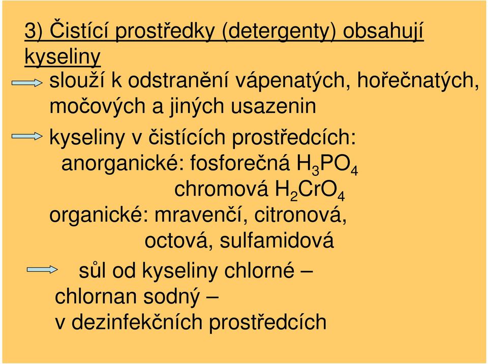 prostředcích: anorganické: fosforečná H 3 PO 4 chromová H 2 CrO 4 organické: