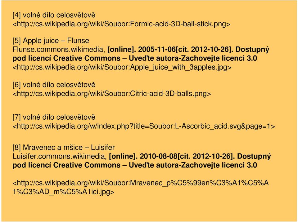 png> [7] volné dílo celosvětově <http://cs.wikipedia.org/w/index.php?title=soubor:l-ascorbic_acid.svg&page=1> [8] Mravenec a mšice Luisifer Luisifer.commons.wikimedia, [online]. 2010-08-08[cit.