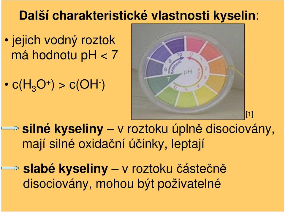 roztoku úplně disociovány, mají silné oxidační účinky, leptají