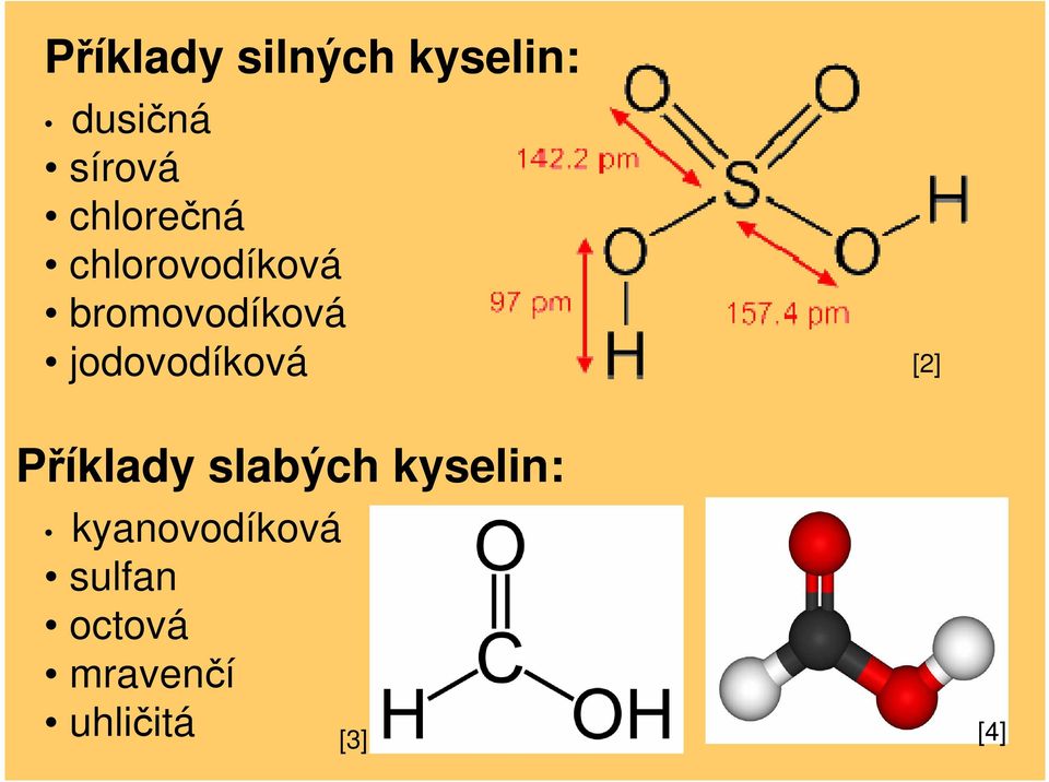 jodovodíková [2] Příklady slabých kyselin: