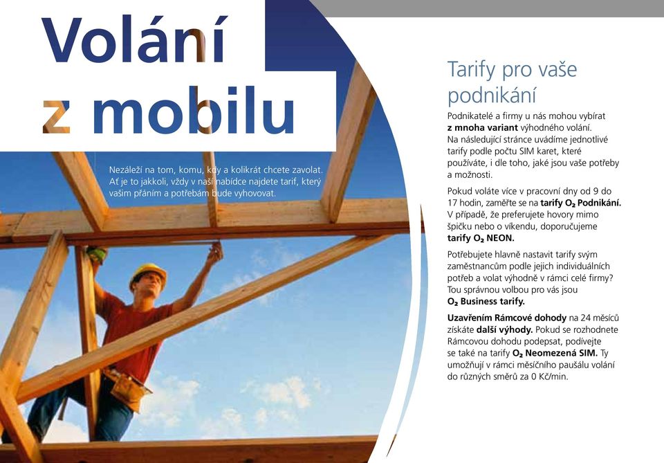 Na následující stránce uvádíme jednotlivé tarify podle počtu SIM karet, které používáte, i dle toho, jaké jsou vaše potřeby a možnosti.