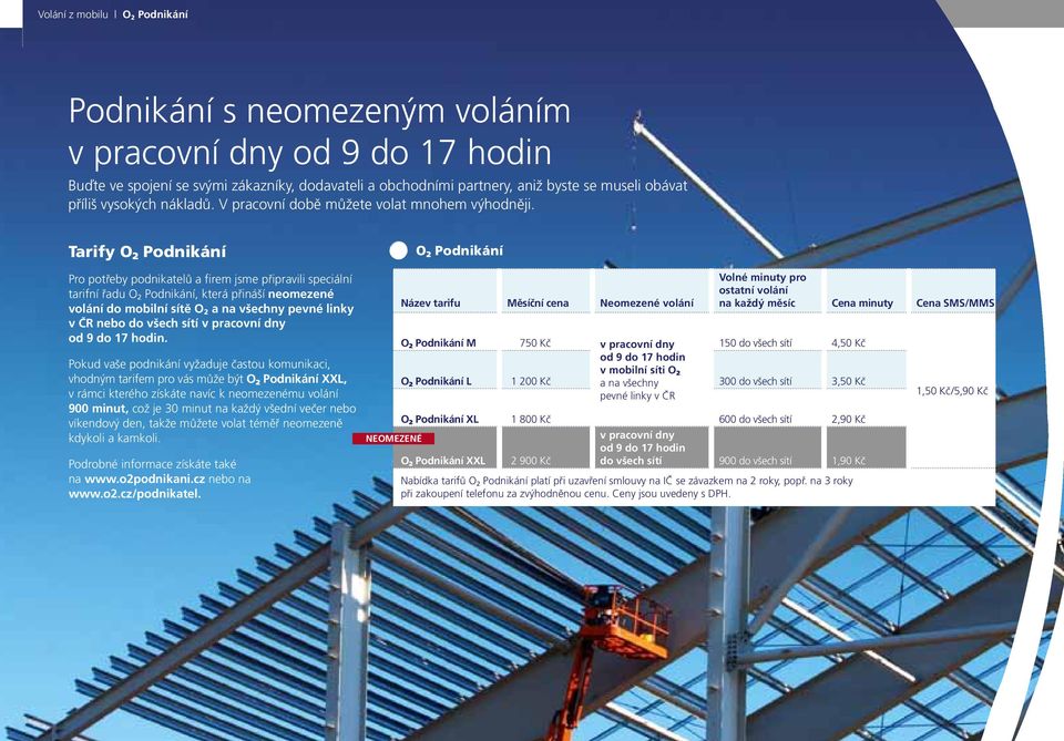 Tarify O 2 Podnikání Pro potřeby podnikatelů a firem jsme připravili speciální tarifní řadu O 2 Podnikání, která přináší neomezené volání do mobilní sítě O 2 a na všechny pevné linky v ČR nebo do