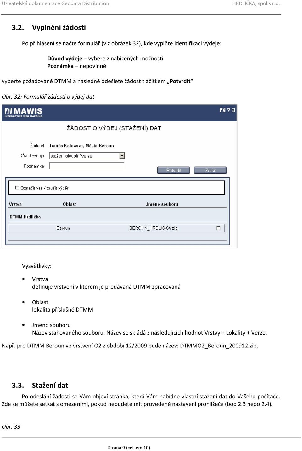 32: Formulář žádosti o výdej dat Vysvětlivky: Vrstva definuje vrstvení v kterém je předávaná DTMM zpracovaná Oblast lokalita příslušné DTMM Jméno souboru Název stahovaného souboru.
