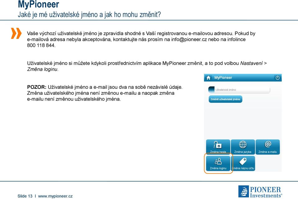 Uživatelské jméno si můžete kdykoli prostřednictvím aplikace MyPioneer změnit, a to pod volbou Nastavení > Změna loginu.