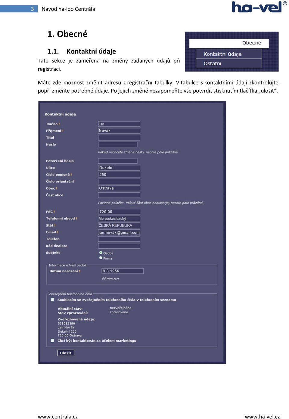 1. Kontaktní údaje Tato sekce je zaměřena na změny zadaných údajů při