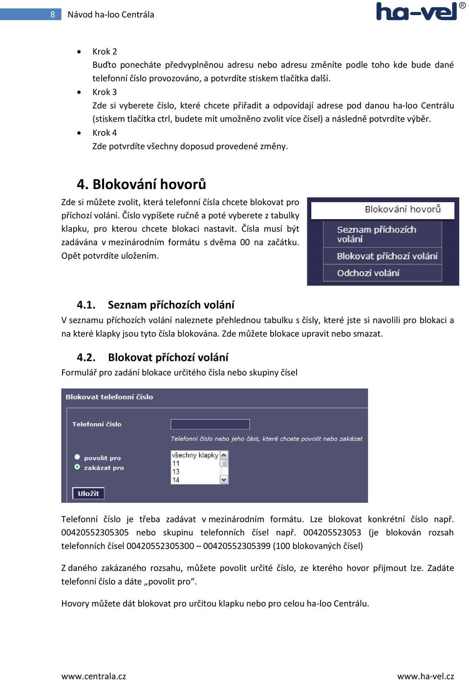 Krok 4 Zde potvrdíte všechny doposud provedené změny. 4. Blokování hovorů Zde si můžete zvolit, která telefonní čísla chcete blokovat pro příchozí volání.