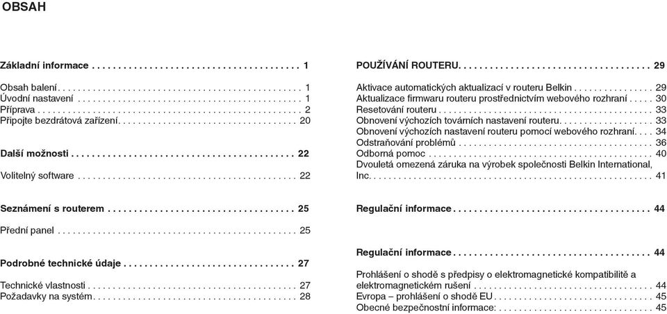 .......................................... 33 Obnovení výchozích továrních nastavení routeru.... 33 Obnovení výchozích nastavení routeru pomocí webového rozhraní.... 34 Odstraňování problémů.
