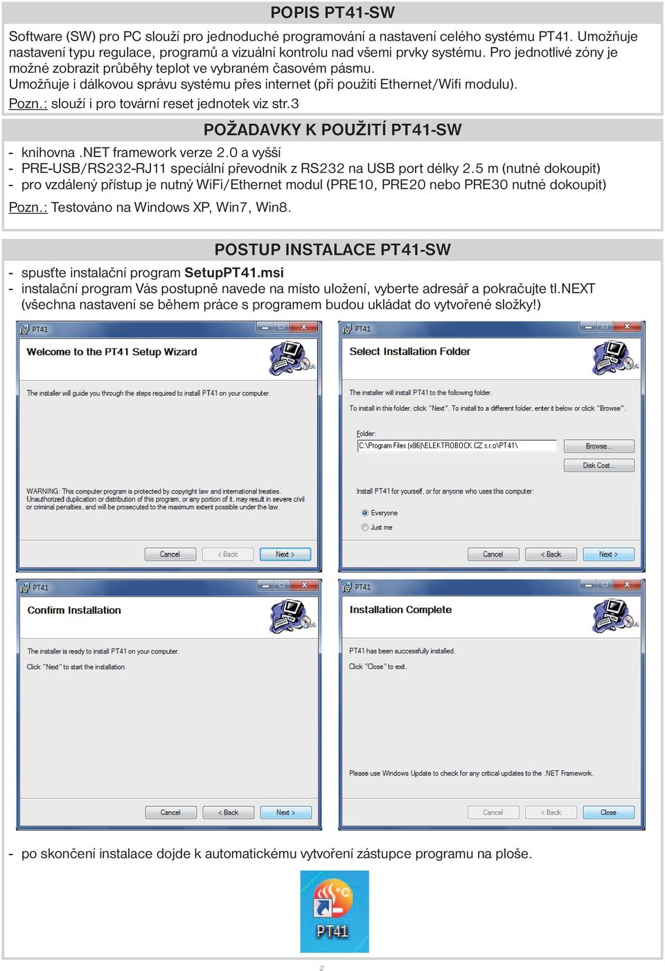 : slouží i pro tovární reset jednotek viz str.3 POŽADAVKY K POUŽITÍ PT41-SW - knihovna.net framework verze 2.0 a vyšší - PRE-USB/RS232-RJ11 speciální převodník z RS232 na USB port délky 2.