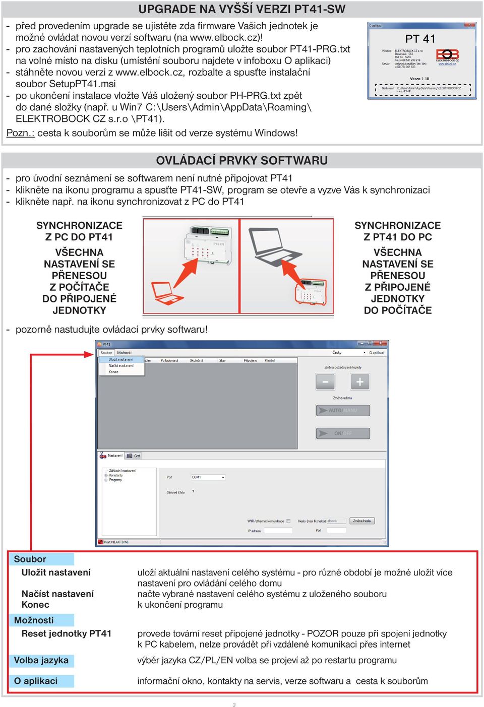 cz, rozbalte a spusťte instalační soubor SetupPT41.msi - po ukončení instalace vložte Váš uložený soubor PH-PRG.txt zpět do dané složky (např. u Win7 C:\Users\Admin\AppData\Roaming\ ELEKTROBOCK CZ s.