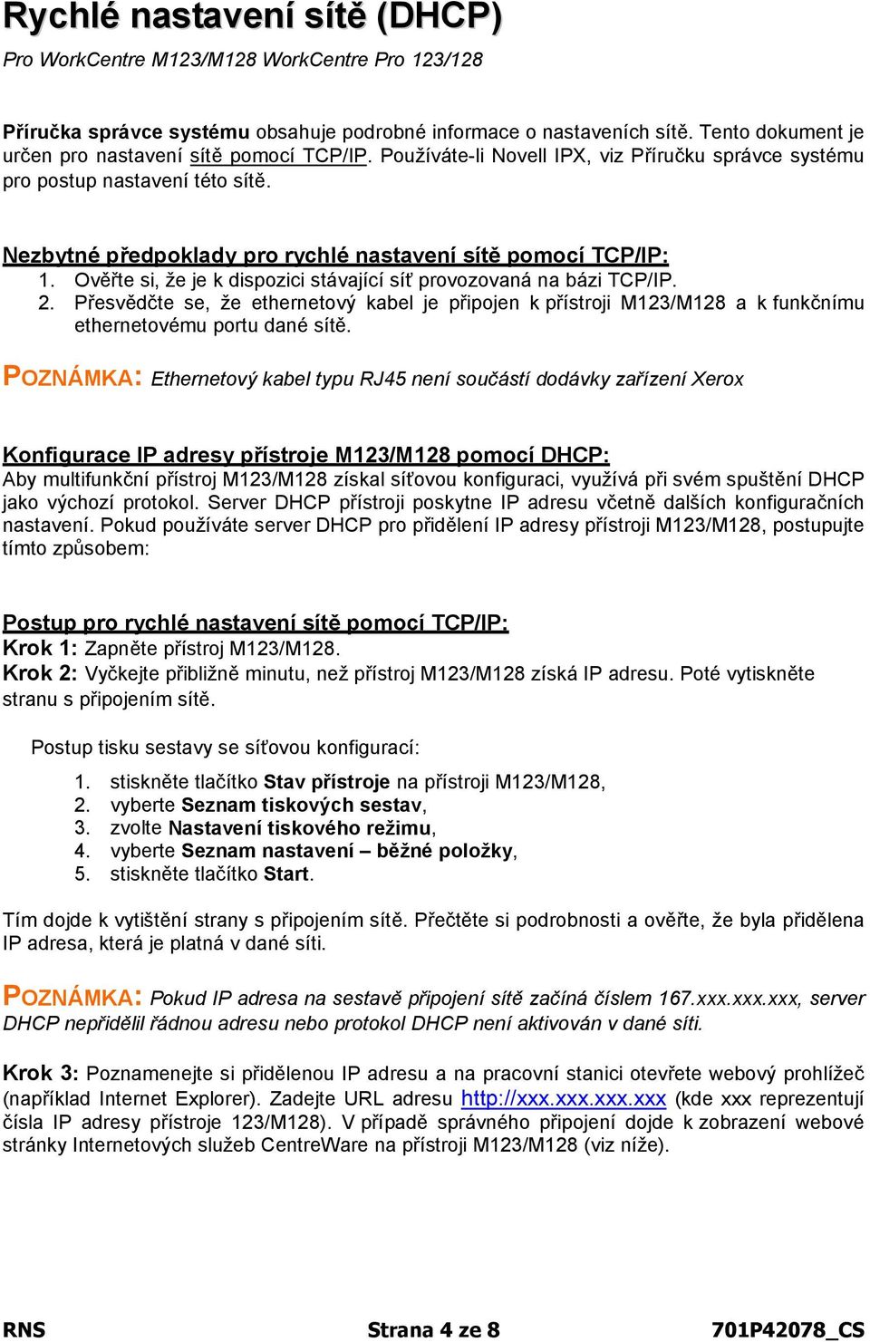 Nezbytné předpoklady pro rychlé nastavení sítě pomocí TCP/IP: 1. Ověřte si, že je k dispozici stávající síť provozovaná na bázi TCP/IP. 2.