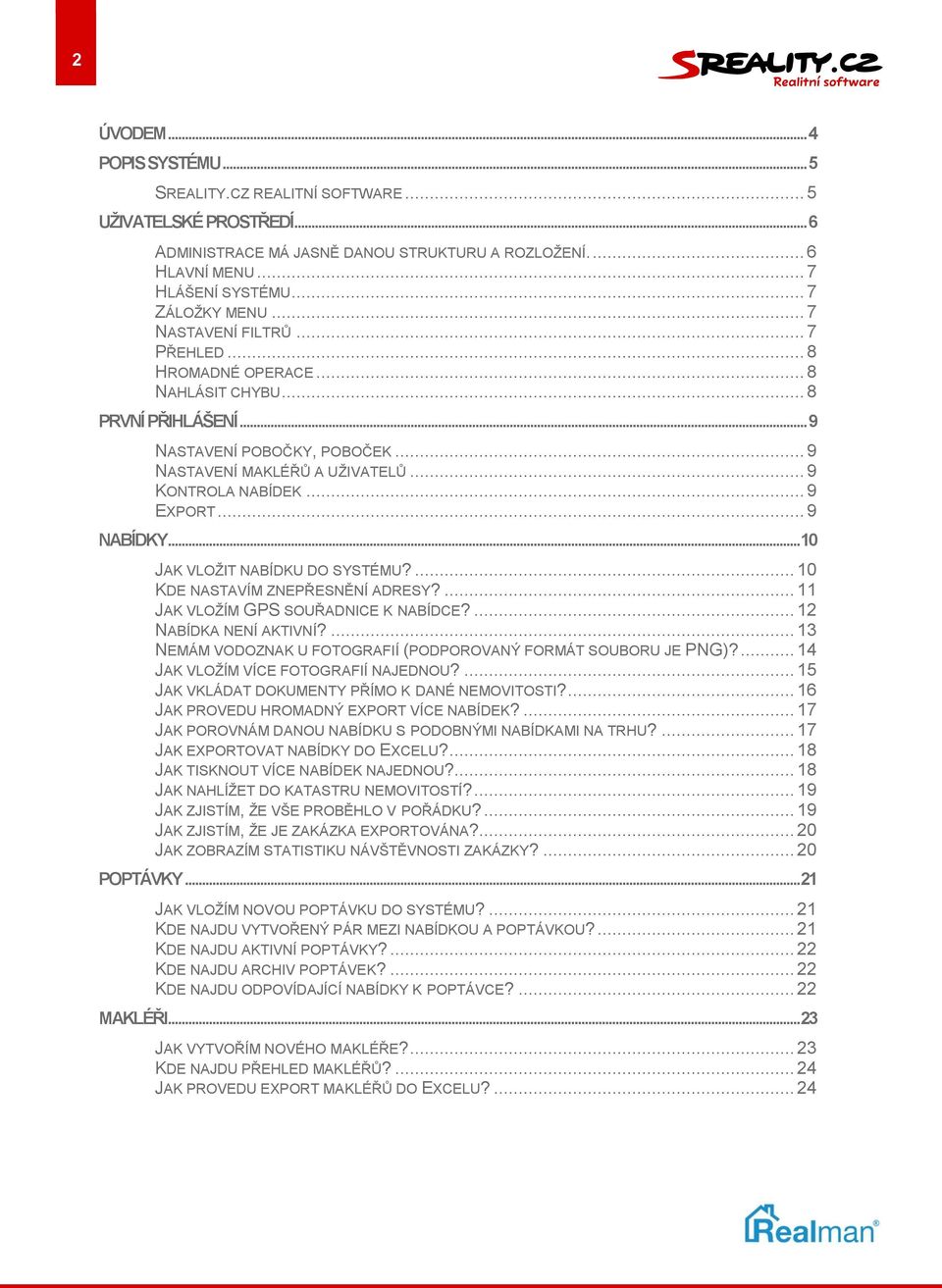 .. 9 NABÍDKY... 10 JAK VLOŽIT NABÍDKU DO SYSTÉMU?... 10 KDE NASTAVÍM ZNEPŘESNĚNÍ ADRESY?... 11 JAK VLOŽÍM GPS SOUŘADNICE K NABÍDCE?... 12 NABÍDKA NENÍ AKTIVNÍ?