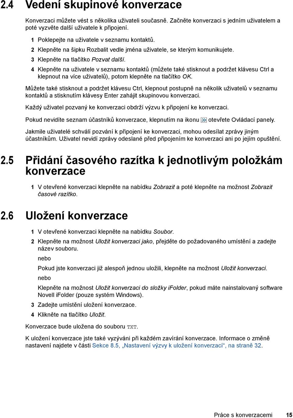 4 Klepněte na uživatele v seznamu kontaktů (můžete také stisknout a podržet klávesu Ctrl a klepnout na více uživatelů), potom klepněte na tlačítko OK.
