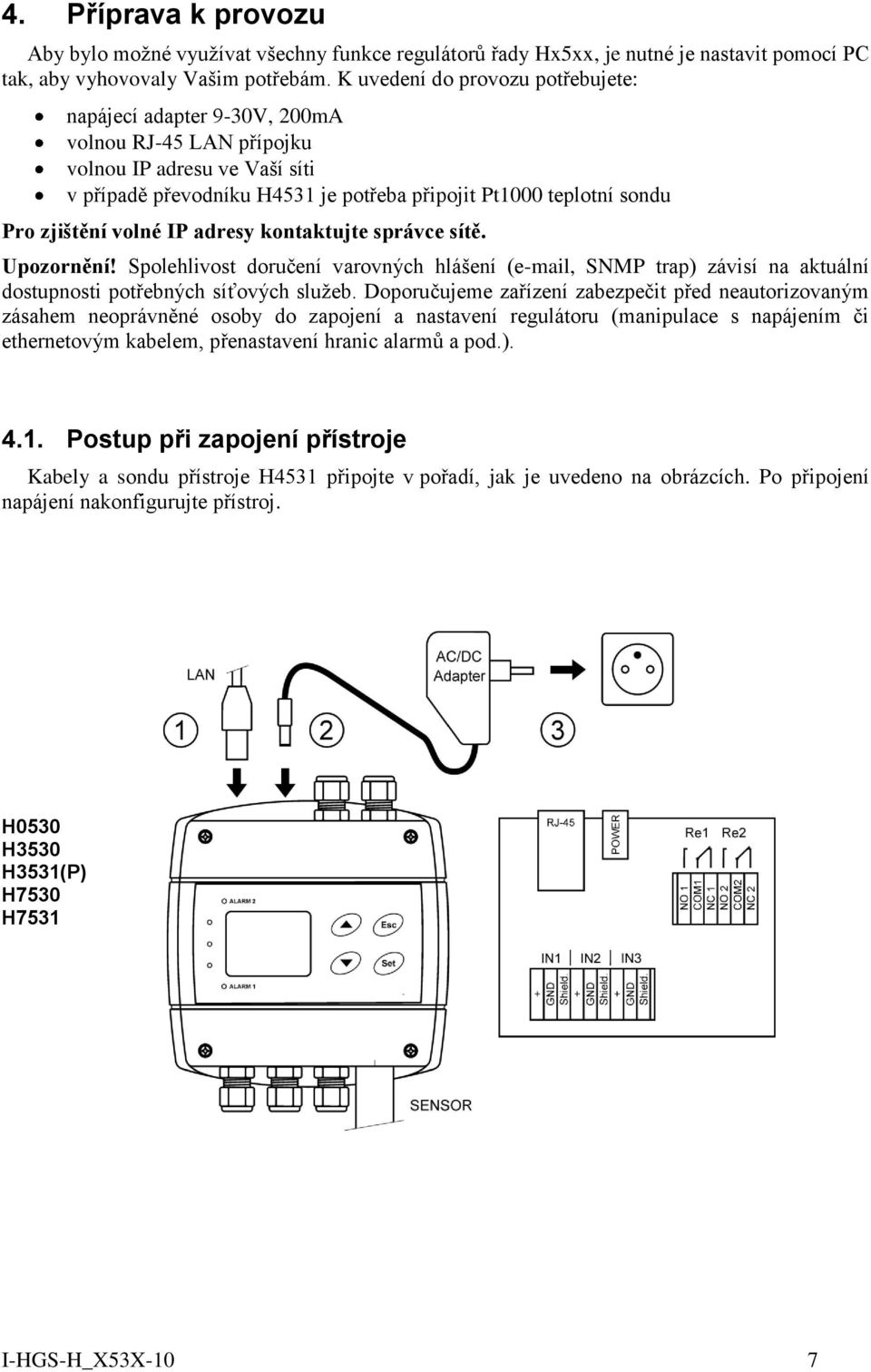 zjištění volné IP adresy kontaktujte správce sítě. Upozornění! Spolehlivost doručení varovných hlášení (e-mail, SNMP trap) závisí na aktuální dostupnosti potřebných síťových služeb.