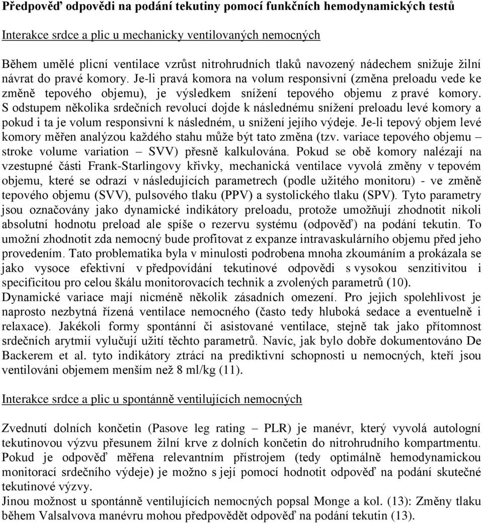 S odstupem několika srdečních revolucí dojde k následnému snížení preloadu levé komory a pokud i ta je volum responsivní k následném, u snížení jejího výdeje.