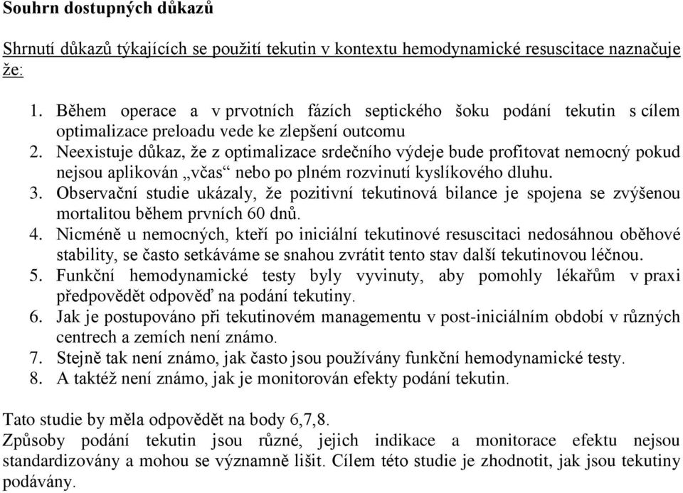 Neexistuje důkaz, že z optimalizace srdečního výdeje bude profitovat nemocný pokud nejsou aplikován včas nebo po plném rozvinutí kyslíkového dluhu. 3.