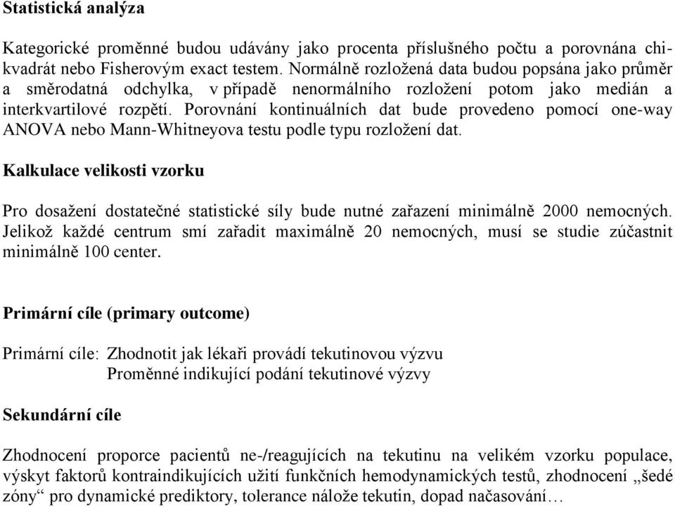 Porovnání kontinuálních dat bude provedeno pomocí one-way ANOVA nebo Mann-Whitneyova testu podle typu rozložení dat.