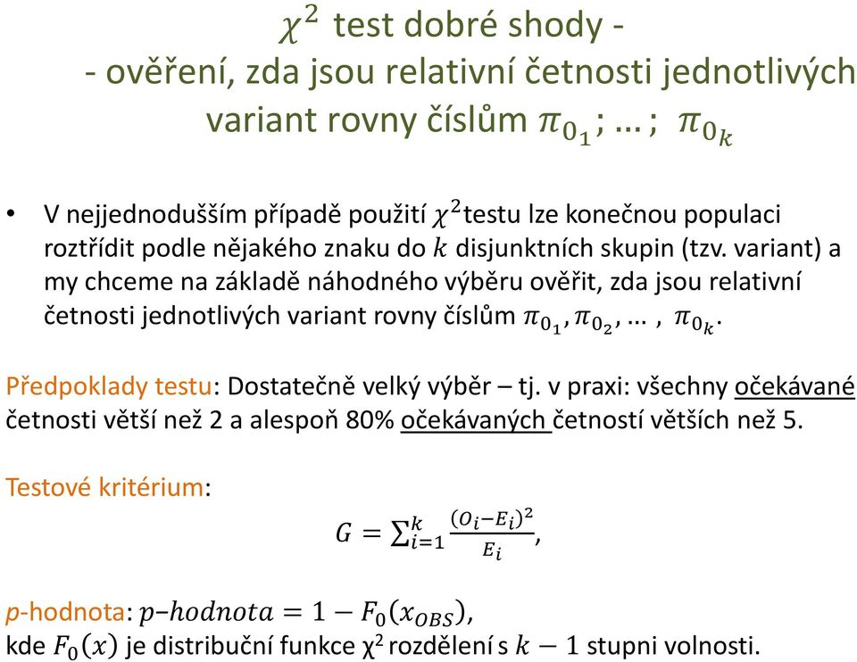 variant) a my chceme na základě náhodného výběru ověřit, zda jsou relativní četnosti jednotlivých variant rovny číslům π 01, π 02,, π 0k.