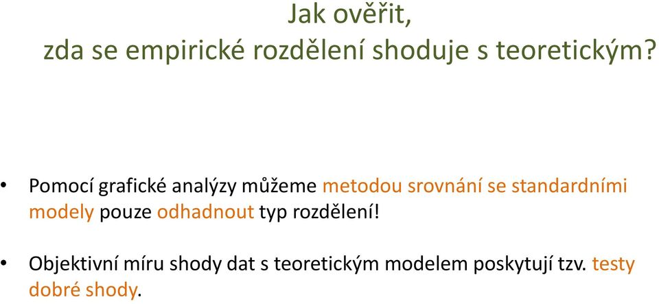 standardními modely pouze odhadnout typ rozdělení!