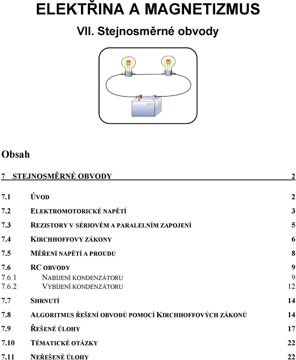 5 MĚŘENÍ NAPĚTÍ A POUDU 8 7.6 C OBVODY 9 7.6. NABÍJENÍ KONDENZÁTOU 9 7.6. VYBÍJENÍ KONDENZÁTOU 7.
