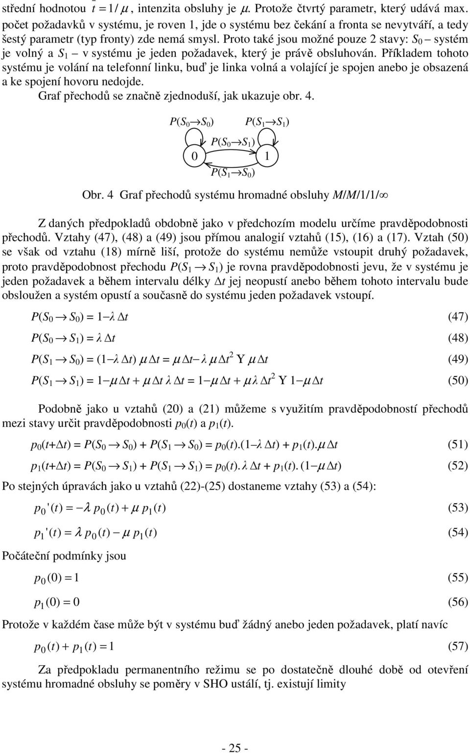 Proto taé jsou možé ouze stavy: S systém je volý a S v systému je jede ožadave, terý je rávě obsluhová.