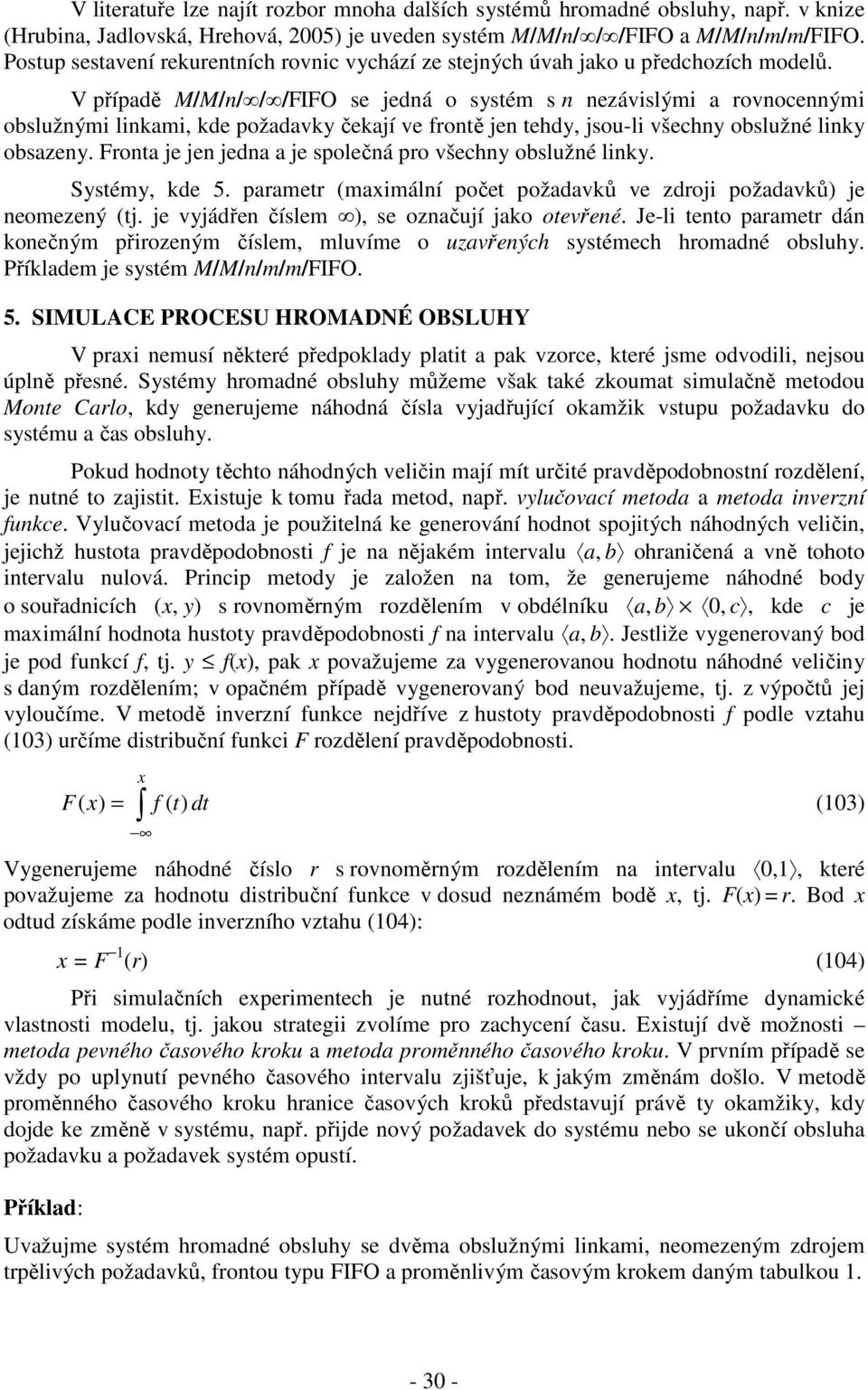 V říadě M/M////FIFO se jedá o systém s ezávislými a rovoceými obslužými liami, de ožadavy čeají ve frotě je tehdy, jsou-li všechy obslužé liy obsazey.