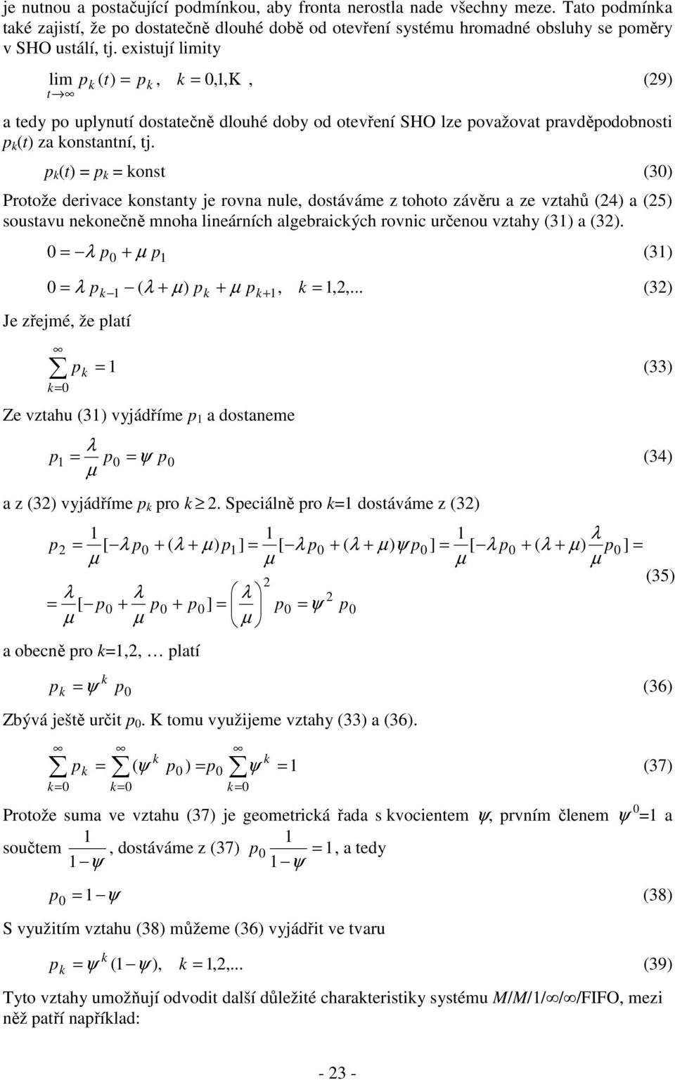 (t ost (3 Protože derivace ostaty je rova ule, dostáváme z tohoto závěru a ze vztahů (4 a (5 soustavu eoečě moha lieárích algebraicých rovic určeou vztahy (3 a (3. + (3 + Je zřejmé, že latí ( + +,,,.