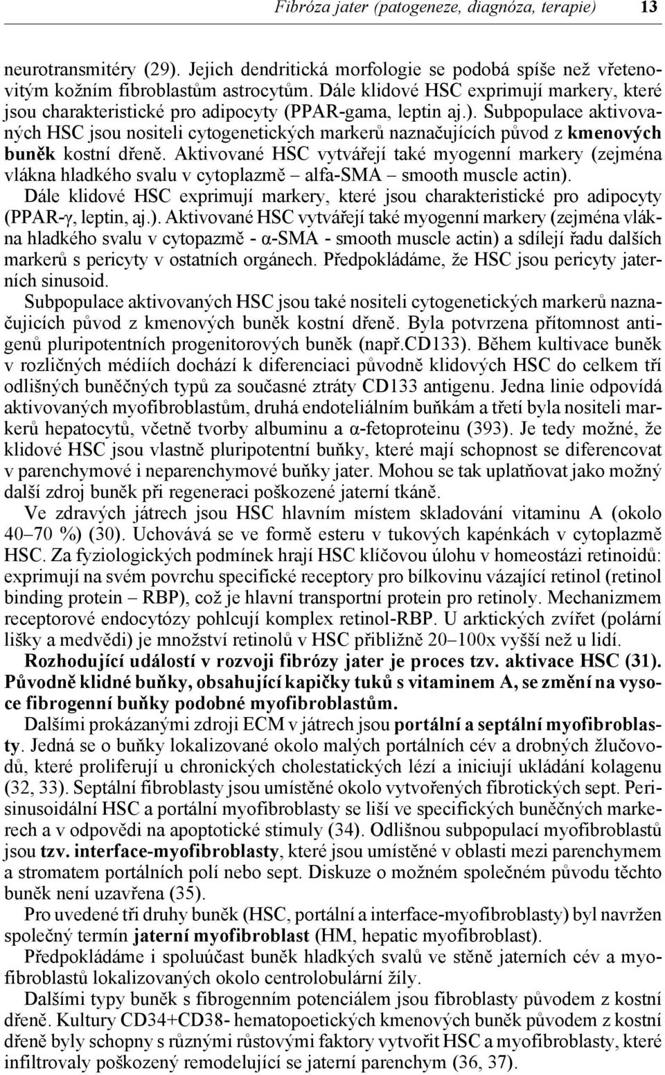 Subpopulace aktivovaných HSC jsou nositeli cytogenetických markerů naznačujících původ z kmenových buněk kostní dřeně.