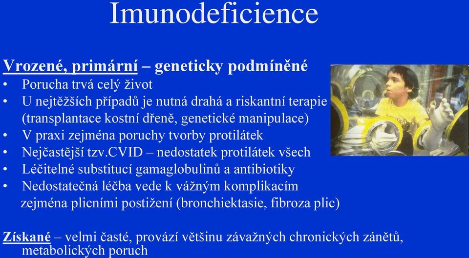 cvid nedostatek protilátek všech Léčitelné substitucí gamaglobulinů a antibiotiky Nedostatečná léčba vede k vážným komplikacím