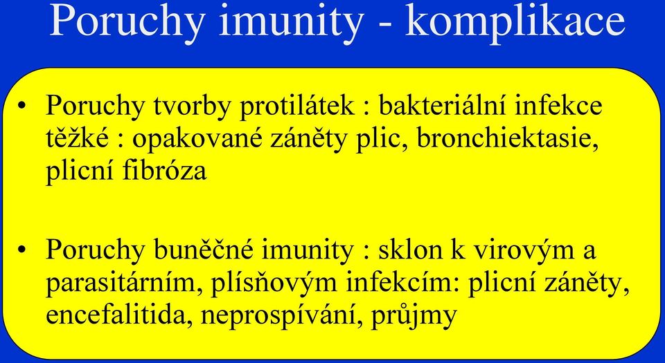 plicní fibróza Poruchy buněčné imunity : sklon k virovým a