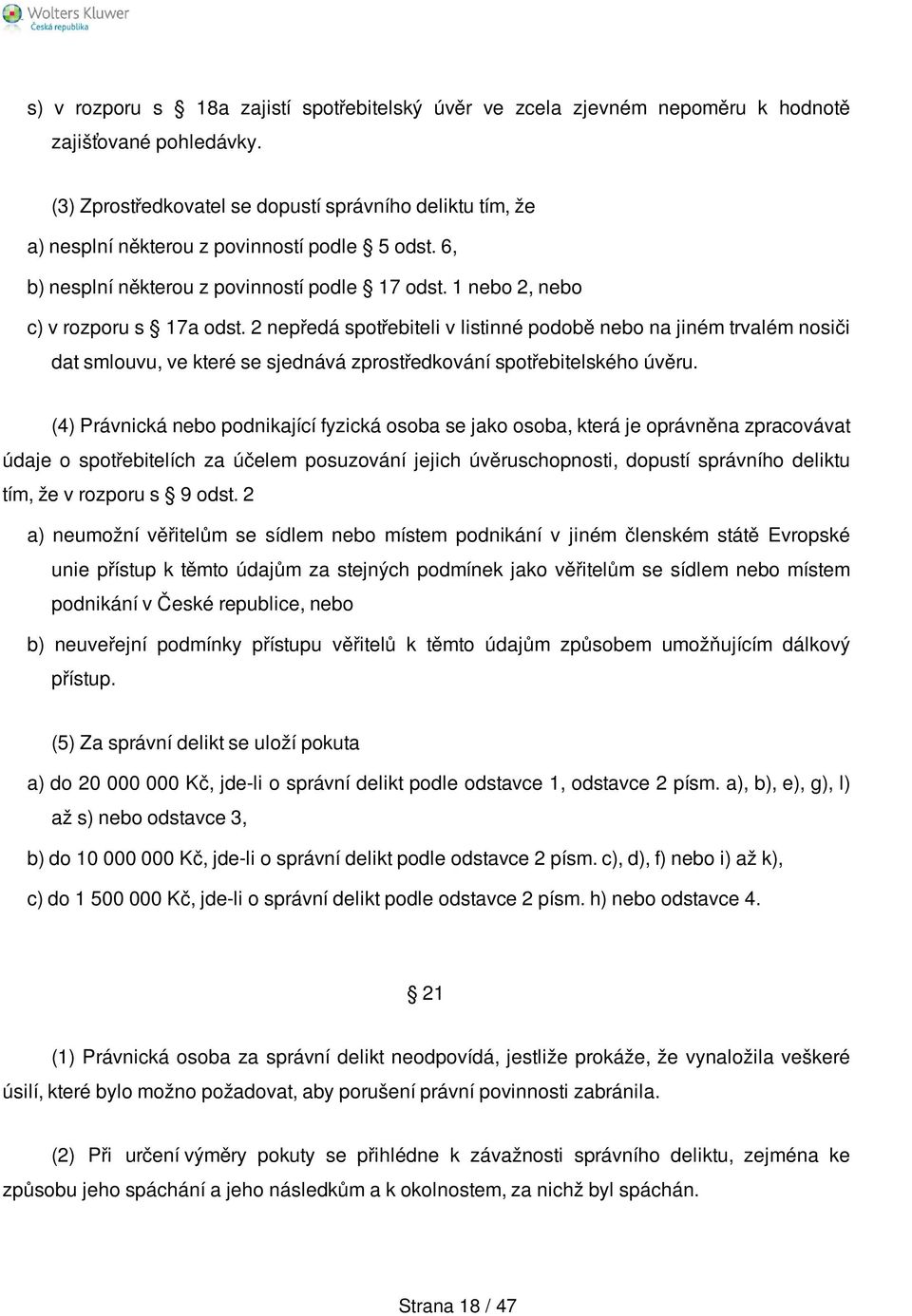 2 nepředá spotřebiteli v listinné podobě nebo na jiném trvalém nosiči dat smlouvu, ve které se sjednává zprostředkování spotřebitelského úvěru.