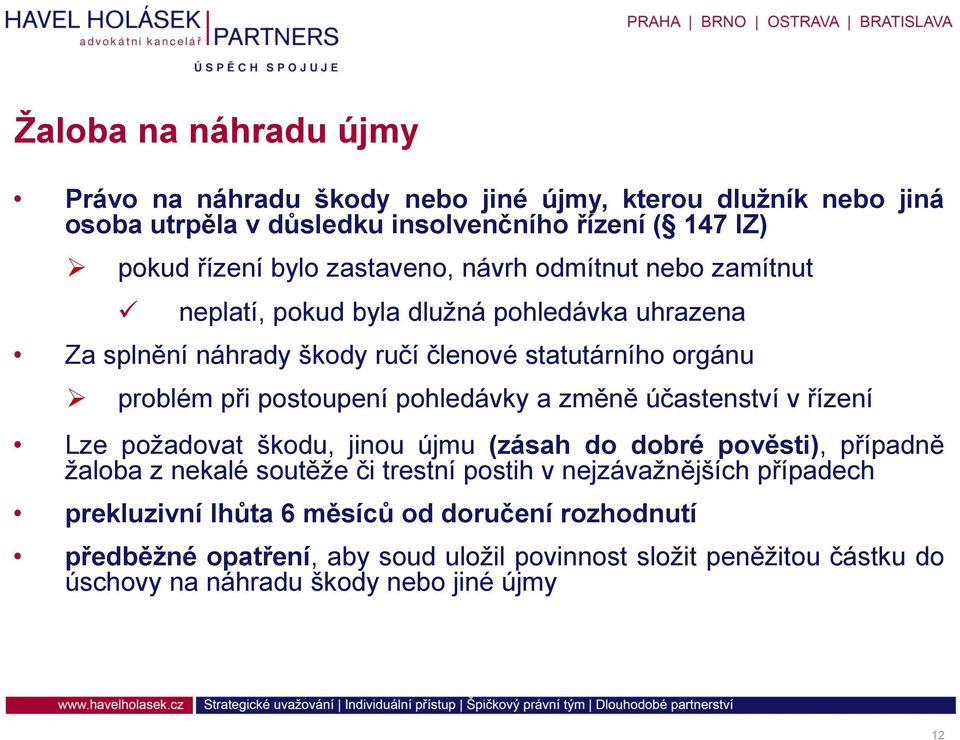 pohledávky a změně účastenství v řízení Lze požadovat škodu, jinou újmu (zásah do dobré pověsti), případně žaloba z nekalé soutěže či trestní postih v nejzávažnějších