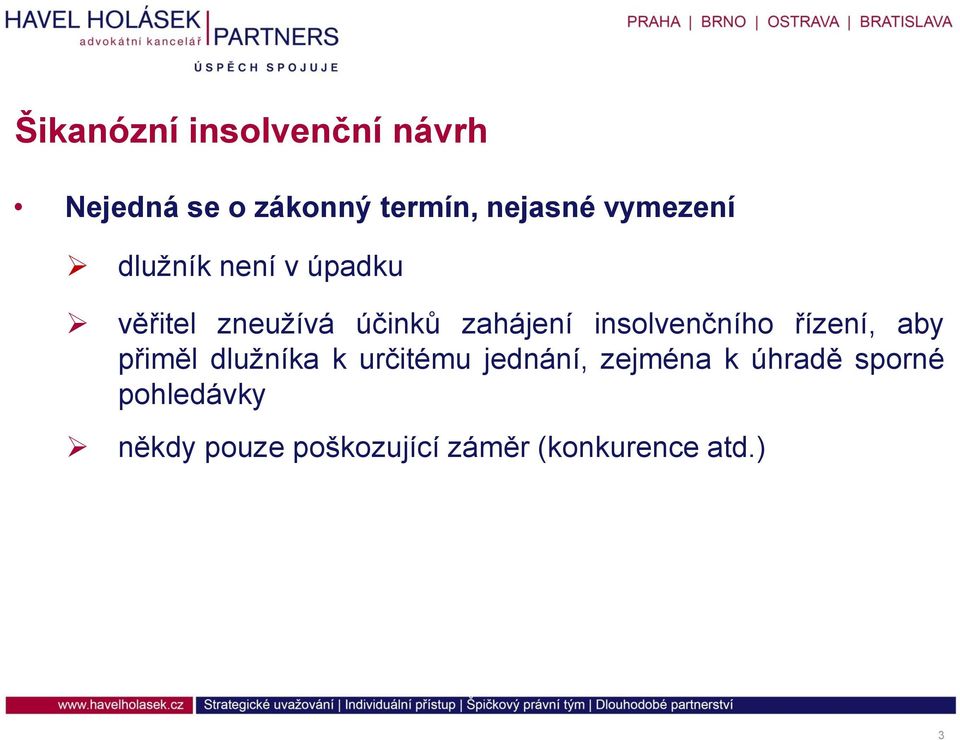 insolvenčního řízení, aby přiměl dlužníka k určitému jednání,