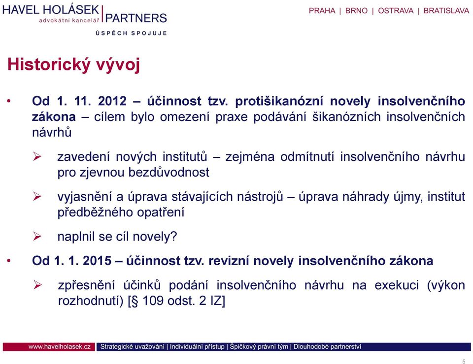 institutů zejména odmítnutí insolvenčního návrhu pro zjevnou bezdůvodnost vyjasnění a úprava stávajících nástrojů úprava náhrady