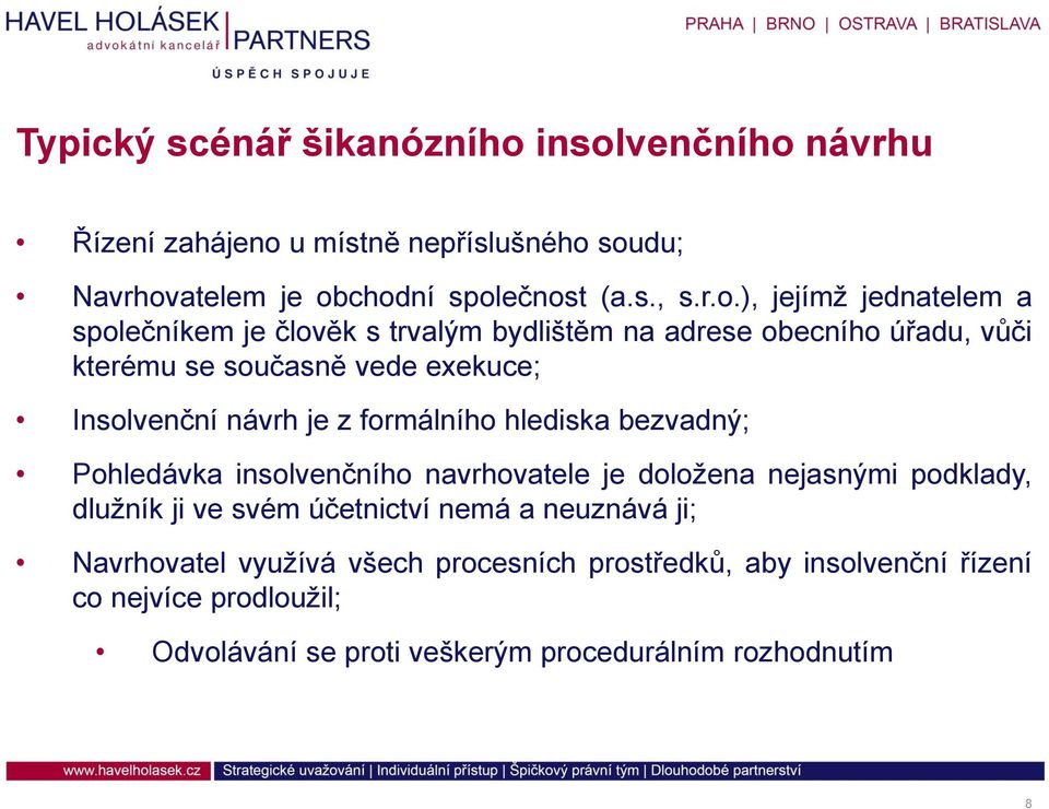 společníkem je člověk s trvalým bydlištěm na adrese obecního úřadu, vůči kterému se současně vede exekuce; Insolvenční návrh je z formálního hlediska