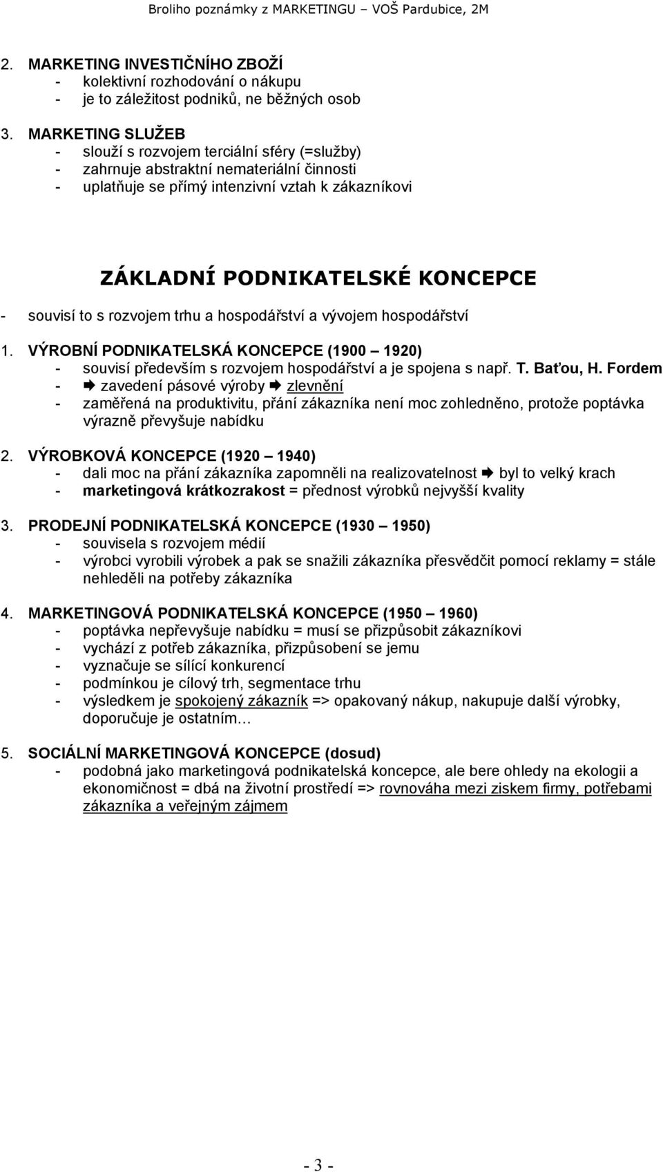 souvisí to s rozvojem trhu a hospodářství a vývojem hospodářství 1. VÝROBNÍ PODNIKATELSKÁ KONCEPCE (1900 1920) - souvisí především s rozvojem hospodářství a je spojena s např. T. Baťou, H.