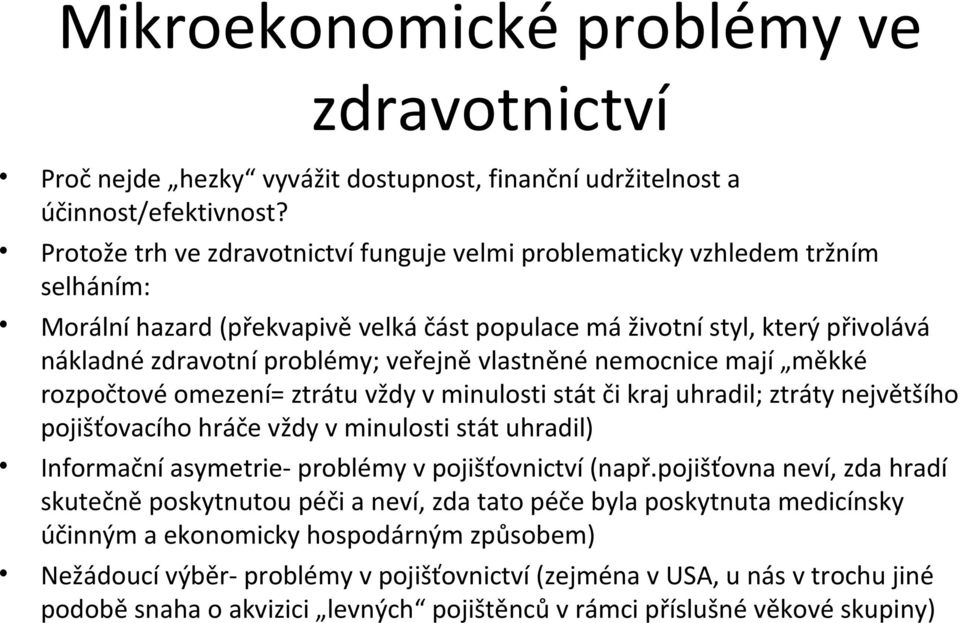 vlastněné nemocnice mají měkké rozpočtové omezení= ztrátu vždy v minulosti stát či kraj uhradil; ztráty největšího pojišťovacího hráče vždy v minulosti stát uhradil) Informační asymetrie- problémy v