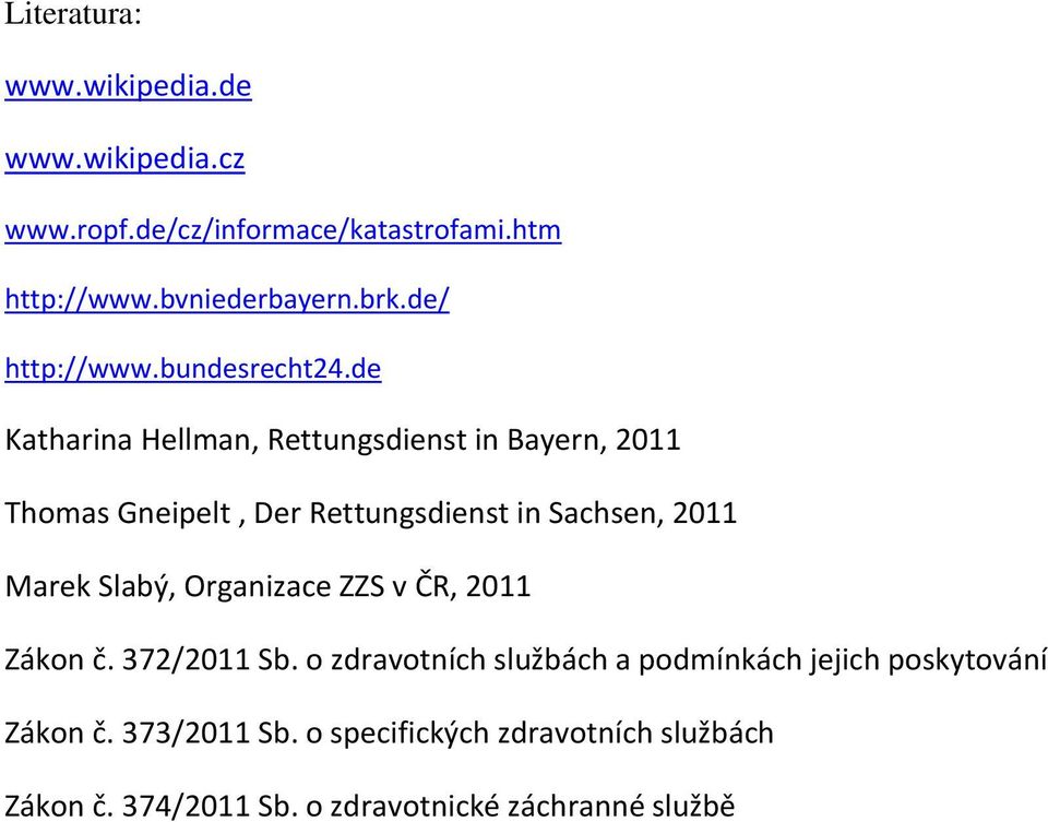 de Katharina Hellman, Rettungsdienst in Bayern, 2011 Thomas Gneipelt, Der Rettungsdienst in Sachsen, 2011 Marek Slabý,