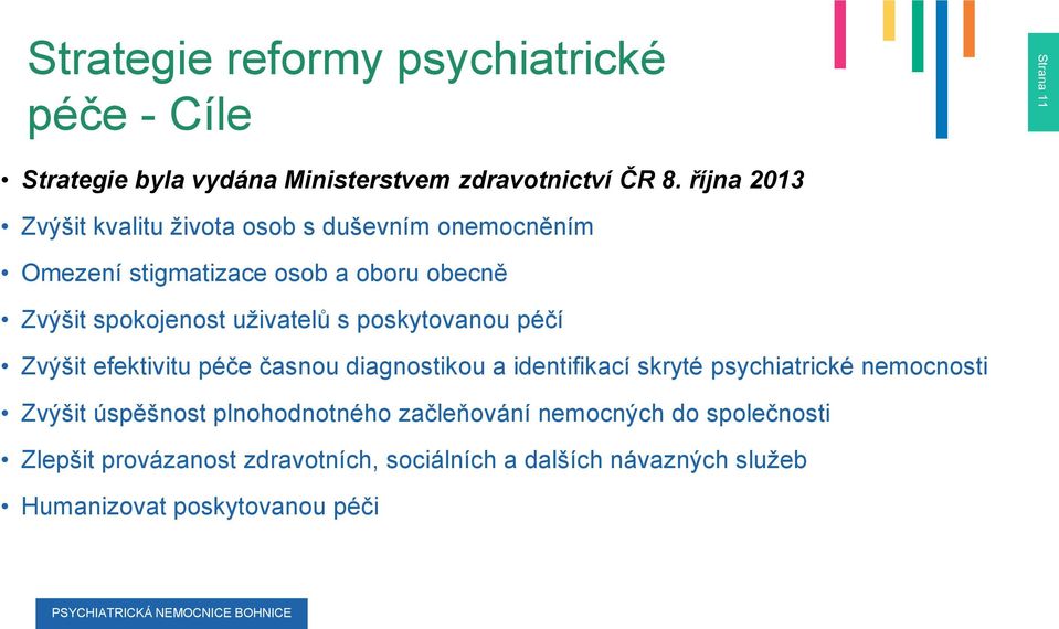 uživatelů s poskytovanou péčí Zvýšit efektivitu péče časnou diagnostikou a identifikací skryté psychiatrické nemocnosti Zvýšit