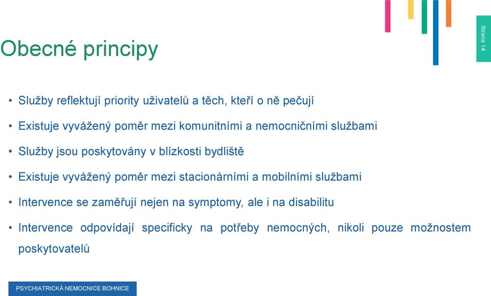 Existuje vyvážený poměr mezi stacionárními a mobilními službami Intervence se zaměřují nejen na