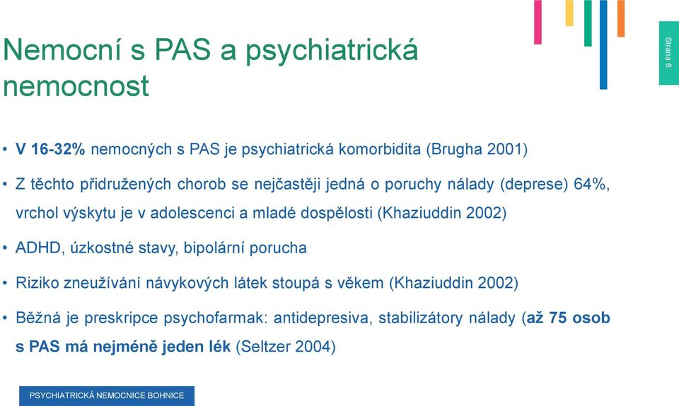 dospělosti (Khaziuddin 2002) ADHD, úzkostné stavy, bipolární porucha Riziko zneužívání návykových látek stoupá s věkem