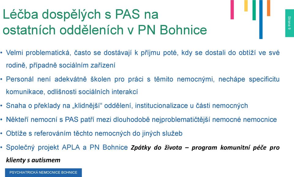 interakcí Snaha o překlady na klidnější oddělení, institucionalizace u části nemocných Někteří nemocní s PAS patří mezi dlouhodobě nejproblematičtější