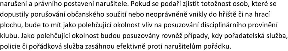 vnikly do hřiště či na hrací plochu, bude to mít jako polehčující okolnost vliv na posuzování